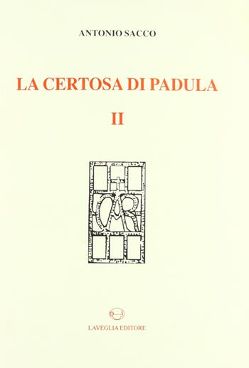 La Certosa di Padula. Vol. 2 - Antonio Sacco - Libro Lavegliacarlone 2006 | Libraccio.it
