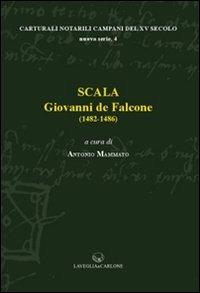 Scala. Giovanni de Falcone (1482-1483)  - Libro Lavegliacarlone 2012, Cartulari notarili campani del XV secolo | Libraccio.it