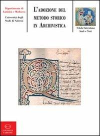 L'adozione del metodo storico in archivistica: origine, sviluppo, prospettive  - Libro Lavegliacarlone 2009, Schola salernitana. Studi e testi | Libraccio.it