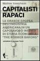 Capitalisti rapaci. La grande epopea dell'industria americana in un capolavoro inedito di storia economica: «The Robber Barons» - Matthew Josephson - Libro Orme Editori 2005 | Libraccio.it