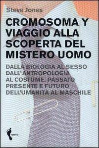 Cromosoma Y. Viaggio alla scoperta del mistero uomo. Dalla biologia al sesso. Dall'antropologia al costume. Passato, presente e futuro dell'umanità al maschile - Steve Jones - Libro Orme Editori 2005 | Libraccio.it