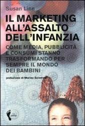 Il marketing all'assalto dell'infanzia. Come media, pubblicità e consumi stanno trasformando per sempre il mondo dei bambini