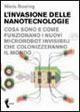 L'invasione delle nanotecnologie. Cosa sono e come funzionano i nuovi microrobot invisibili che colonizzeranno il mondo