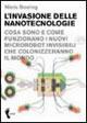 L'invasione delle nanotecnologie. Cosa sono e come funzionano i nuovi microrobot invisibili che colonizzeranno il mondo - Niels Boeing - Libro Orme Editori 2005 | Libraccio.it
