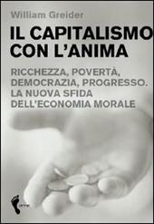 Il capitalismo con l'anima. Ricchezza, povertà, democrazia, progresso. La nuova sfida dell'economia morale