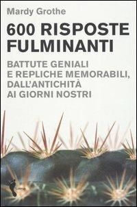 Seicento risposte fulminanti. Battute geniali e repliche memorabili, dall'antichità ai giorni nostri - Mardy Grothe - Libro Orme Editori 2005 | Libraccio.it