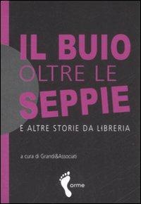 Il buio oltre le seppie e altre storie da libreria  - Libro Orme Editori 2008 | Libraccio.it