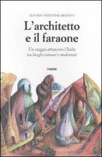 L'architetto e il faraone. Un viaggio attraverso l'Italia tra luoghi comuni e modernità - Alfonso Vesentini Argento - Libro Orme Editori 2010, Il naso | Libraccio.it