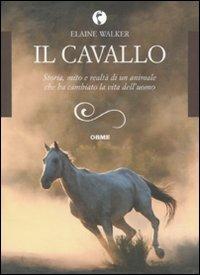 Il cavallo. Storia, mito e realtà di un animale che ha cambiato la vita dell'uomo - Elaine Walker - Libro Orme Editori 2010, Acquari | Libraccio.it