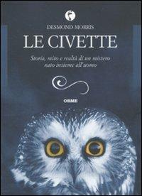 Le civette. Storia, mito e realtà di un mistero nato insieme all'uomo - Desmond Morris - Libro Orme Editori 2010, Acquari | Libraccio.it