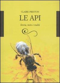 Le api. Storia, mito e realtà - Claire Preston - Libro Orme Editori 2010, Acquari | Libraccio.it