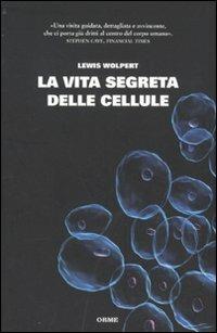 La vita segreta delle cellule - Lewis Wolpert - Libro Orme Editori 2011 | Libraccio.it