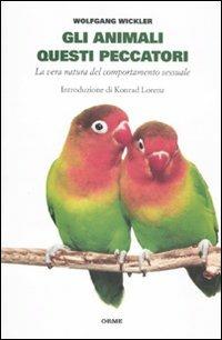 Gli animali questi peccatori. La vera natura del comportamento sessuale - Wolfgang Winkler - Libro Orme Editori 2011, Il cannocchiale | Libraccio.it