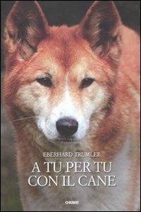 A tu per tu con il cane - Eberhard Trumler - Libro Orme Editori 2011, Acquari | Libraccio.it