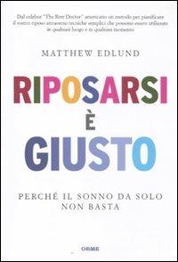 Riposarsi è giusto. Perché il sonno da solo non basta - Matthew Edlund - Libro Orme Editori 2011, Secondo natura | Libraccio.it