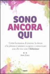 Sono ancora qui. Come la musica, il cinema, la danza e la pittura ci aiutano a capire e comunicare con chi vive con l'Alzheimer