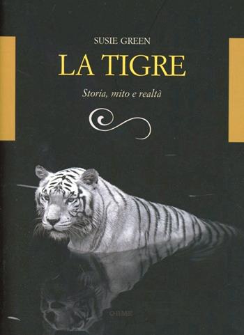 La tigre. Storia, mito e realtà. Ediz. illustrata - Susie Green - Libro Orme Editori 2012, Acquari | Libraccio.it
