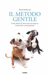 Il metodo gentile. Come educare il vostro cane con tenerezza (senza urlare e senza punizioni)