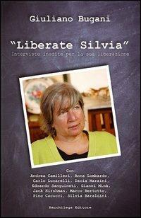 Liberate Silvia. Interviste inedite per la sua liberazione. Con DVD - Giuliano Bugani - Libro Bacchilega Editore 2005, Documenti di storia e attualità | Libraccio.it