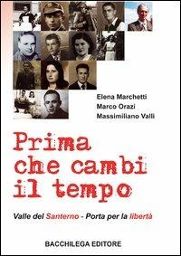Prima che cambi il tempo. Valle del Santerno, porta per la libertà. Con DVD - Elena Marchetti, Marco Orazi, Massimiliano Valli - Libro Bacchilega Editore 2005, Documenti di storia e attualità | Libraccio.it