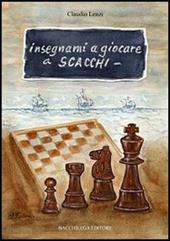 Insegnami a giocare a scacchi. Un italiano, uno spagnolo, una storia vera, un gioco meraviglioso