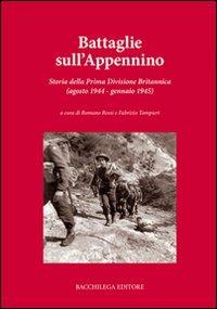 Battaglie sull'Appennino. Storia della prima divisione britannica (agosto 1944-gennaio 1945)  - Libro Bacchilega Editore 2007, La storia | Libraccio.it