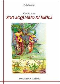 Guida allo zoo acquario di Imola - Paola Tassinari - Libro Bacchilega Editore 2007, La natura | Libraccio.it