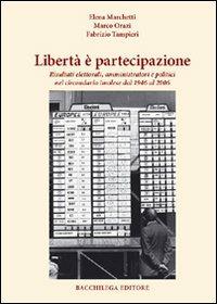 Libertà è partecipazione. Risultati elettorali amministratori e politici nel circondario imolese dal 1946 al 2006 - Marco Orazi, Fabrizio Tampieri - Libro Bacchilega Editore 2007, Quaderni di storia | Libraccio.it