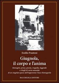 Giugnola, il corpo e l'anima - Emilio Prantoni - Libro Bacchilega Editore 2008, Gli album di foto & storie | Libraccio.it