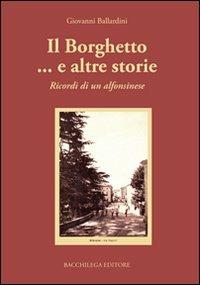 Il borghetto... e altre storie. Ricordi di un alfonsinese - Giovanni Ballardini - Libro Bacchilega Editore 2008, Gli album di foto & storie | Libraccio.it