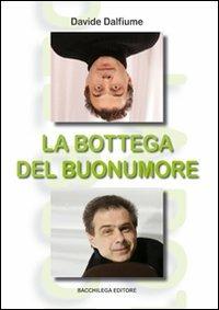 La bottega del buonumore. Con DVD - Davide Dalfiume - Libro Bacchilega Editore 2008, Palcoscenico e dintorni | Libraccio.it