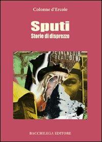 Sputi. Storie di disprezzo  - Libro Bacchilega Editore 2008, I romanzi | Libraccio.it
