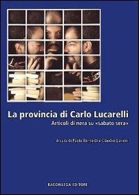 La provincia di Carlo Lucarelli. Articoli di nera su «sabato sera»  - Libro Bacchilega Editore 2009, I saggi | Libraccio.it