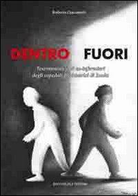 Dentro fuori. Testimonianze di ex-infermieri degli ospedali psichiatrici di Imola - Roberta Giacometti - Libro Bacchilega Editore 2009 | Libraccio.it