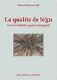 La qualité de le'gn. Versi in dialetti quasi romagnolo - Roberto Ramoscelli - Libro Bacchilega Editore 2009, Le rime | Libraccio.it