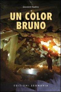 Un color bruno - Giovanni Badino - Libro Segnavia 2006, Scritti | Libraccio.it