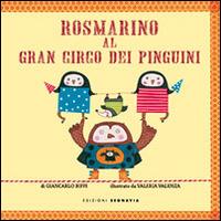 Rosmarino al Gran Circo del pinguino - Giancarlo Biffi - Libro Segnavia 2013, Infanzia | Libraccio.it