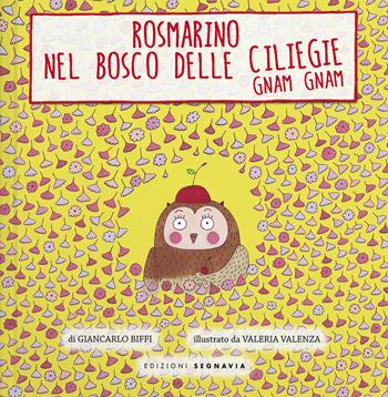 Rosmarino e il bosco delle ciliegie gnam gnam - Giancarlo Biffi - Libro Segnavia 2014, Infanzia | Libraccio.it