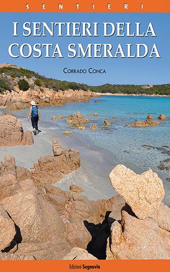 I sentieri della Costa Smeralda - Corrado Conca - Libro Segnavia 2017 | Libraccio.it