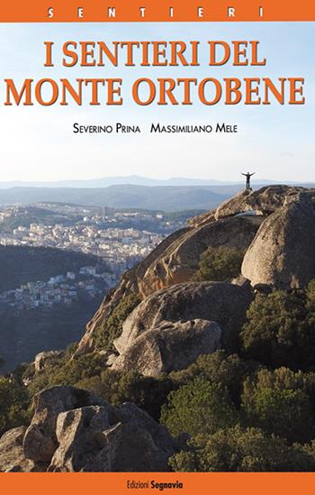 I sentieri del Monte Ortobene - Severino Prina, Massimiliano Mele - Libro Segnavia 2019 | Libraccio.it