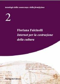 Internet per la costruzione della cultura. - Floriana Falcinelli - Libro Morlacchi 2003, Tecnologie della conoscenza e formazione | Libraccio.it