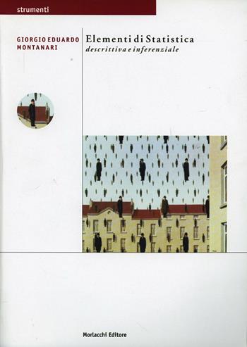 Elementi di statistica descrittiva e inferenziale - Giorgio E. Montanari - Libro Morlacchi 2003 | Libraccio.it
