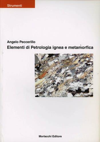 Elementi di petrologia ignea e metamorfica - Angelo Peccerillo - Libro Morlacchi 2003, Strumenti | Libraccio.it