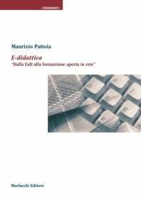 E-didattica. Dalla Pad alla formazione aperta in rete - Maurizio Pattoia - Libro Morlacchi 2004, Università. Istantanee | Libraccio.it