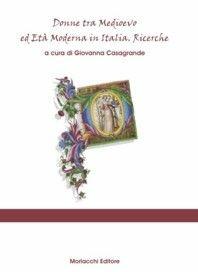 Donne tra Medioevo ed età moderna in Italia. Ricerche - Giovanna Casagrande - Libro Morlacchi 2004, Storia | Libraccio.it