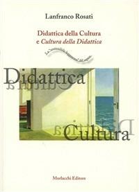 Didattica della cultura e cultura della didattica. «La sostenibile leggerezza del sapere» - Lanfranco Rosati - Libro Morlacchi 2004, Didattica | Libraccio.it