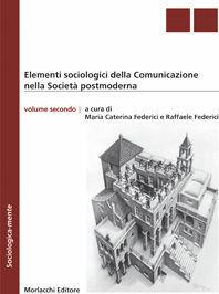 Elementi sociologici della comunicazione nella società postmoderna - Maria Caterina Federici, Raffaele Federici - Libro Morlacchi 2004, Sociologica-mente | Libraccio.it