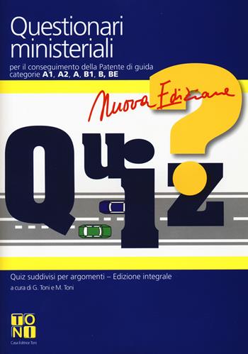 Questionari ministeriali per il conseguimento della patente di guida categorie A1, A2, A, B1, B, BE. Con Quaderno per esercitazioni. Nuova ediz.  - Libro Toni 2019 | Libraccio.it