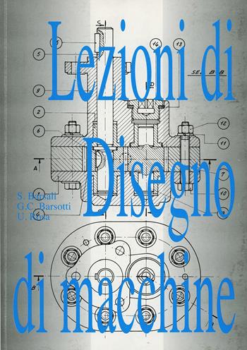 Lezioni di disegno di macchine - Sergio Barsali, G. Carlo Barsotti, Umberto Rosa - Libro San Marco Litotipo 1993 | Libraccio.it