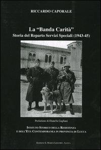 La «Banda Carità». Storia del Reparto Servizi Speciali (1943-45) - Riccardo Caporale - Libro San Marco Litotipo 2005 | Libraccio.it